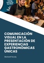 COMUNICACIÓN VISUAL EN LA PRESENTACIÓN DE EXPERIENCIAS GASTRONÓMICAS ÚNICAS