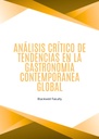 ANÁLISIS CRÍTICO DE TENDENCIAS EN LA GASTRONOMÍA CONTEMPORÁNEA GLOBAL