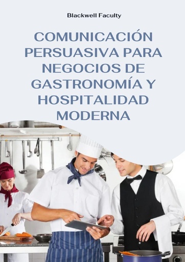 COMUNICACIÓN PERSUASIVA PARA NEGOCIOS DE GASTRONOMÍA Y HOSPITALIDAD MODERNA