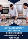 CRÍTICA SENSORIAL Y EVALUACIÓN DE EXPERIENCIAS GASTRONÓMICAS DE ALTO NIVEL