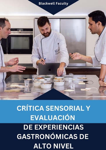 CRÍTICA SENSORIAL Y EVALUACIÓN DE EXPERIENCIAS GASTRONÓMICAS DE ALTO NIVEL