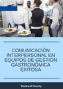 COMUNICACIÓN INTERPERSONAL EN EQUIPOS DE GESTIÓN GASTRONÓMICA EXITOSA