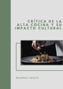 CRÍTICA DE LA ALTA COCINA Y SU IMPACTO CULTURAL