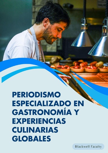 PERIODISMO ESPECIALIZADO EN GASTRONOMÍA Y EXPERIENCIAS CULINARIAS GLOBALES