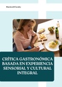CRÍTICA GASTRONÓMICA BASADA EN EXPERIENCIA SENSORIAL Y CULTURAL INTEGRAL