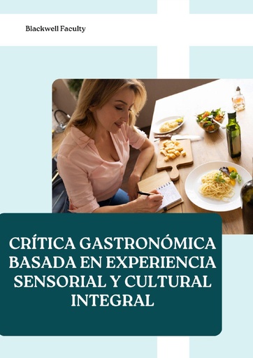 CRÍTICA GASTRONÓMICA BASADA EN EXPERIENCIA SENSORIAL Y CULTURAL INTEGRAL