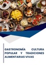 GASTRONOMÍA CULTURA POPULAR Y TRADICIONES ALIMENTARIAS VIVAS