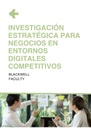 INVESTIGACIÓN ESTRATÉGICA PARA NEGOCIOS EN ENTORNOS DIGITALES COMPETITIVOS