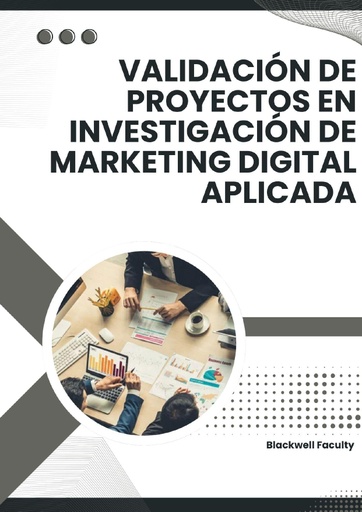VALIDACIÓN DE PROYECTOS EN INVESTIGACIÓN DE MARKETING DIGITAL APLICADA