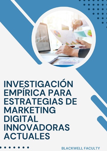 INVESTIGACIÓN EMPÍRICA PARA ESTRATEGIAS DE MARKETING DIGITAL INNOVADORAS ACTUALES