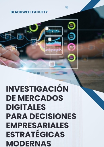 INVESTIGACIÓN DE MERCADOS DIGITALES PARA DECISIONES EMPRESARIALES ESTRATÉGICAS MODERNAS