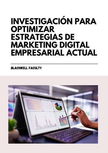 INVESTIGACIÓN PARA OPTIMIZAR ESTRATEGIAS DE MARKETING DIGITAL EMPRESARIAL ACTUAL