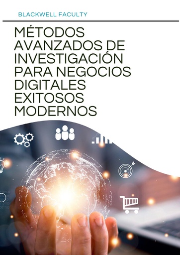 MÉTODOS AVANZADOS DE INVESTIGACIÓN PARA NEGOCIOS DIGITALES EXITOSOS MODERNOS