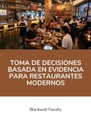 TOMA DE DECISIONES BASADA EN EVIDENCIA PARA RESTAURANTES MODERNOS