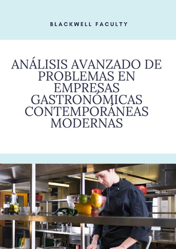 ANÁLISIS AVANZADO DE PROBLEMAS EN EMPRESAS GASTRONÓMICAS CONTEMPORÁNEAS MODERNAS