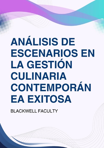 ANÁLISIS DE ESCENARIOS EN LA GESTIÓN CULINARIA CONTEMPORÁNEA EXITOSA