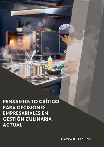 PENSAMIENTO CRÍTICO PARA DECISIONES EMPRESARIALES EN GESTIÓN CULINARIA ACTUAL