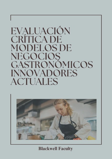 EVALUACIÓN CRÍTICA DE MODELOS DE NEGOCIOS GASTRONÓMICOS INNOVADORES ACTUALES
