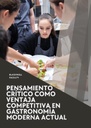 PENSAMIENTO CRÍTICO COMO VENTAJA COMPETITIVA EN GASTRONOMÍA MODERNA ACTUAL