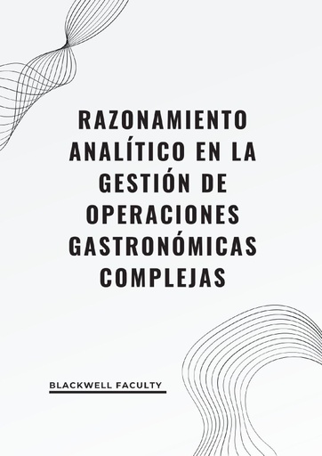 RAZONAMIENTO ANALÍTICO EN LA GESTIÓN DE OPERACIONES GASTRONÓMICAS COMPLEJAS