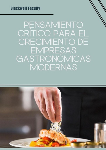 PENSAMIENTO CRÍTICO PARA EL CRECIMIENTO DE EMPRESAS GASTRONÓMICAS MODERNAS