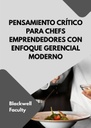 PENSAMIENTO CRÍTICO PARA CHEFS EMPRENDEDORES CON ENFOQUE GERENCIAL MODERNO