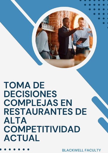 TOMA DE DECISIONES COMPLEJAS EN RESTAURANTES DE ALTA COMPETITIVIDAD ACTUAL