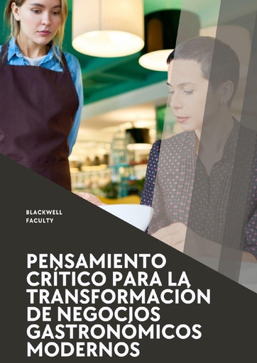 PENSAMIENTO CRÍTICO PARA LA TRANSFORMACIÓN DE NEGOCIOS GASTRONÓMICOS MODERNOS