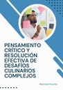 PENSAMIENTO CRÍTICO Y RESOLUCIÓN EFECTIVA DE DESAFÍOS CULINARIOS COMPLEJOS