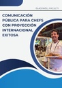 COMUNICACIÓN PÚBLICA PARA CHEFS CON PROYECCIÓN INTERNACIONAL EXITOSA