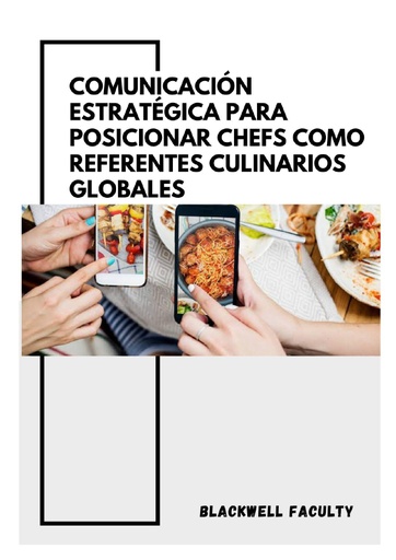 COMUNICACIÓN ESTRATÉGICA PARA POSICIONAR CHEFS COMO REFERENTES CULINARIOS GLOBALES