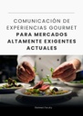 COMUNICACIÓN DE EXPERIENCIAS GOURMET PARA MERCADOS ALTAMENTE EXIGENTES ACTUALES