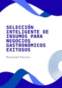 SELECCIÓN INTELIGENTE DE INSUMOS PARA NEGOCIOS GASTRONÓMICOS EXITOSOS