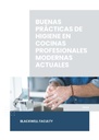 BUENAS PRÁCTICAS DE HIGIENE EN COCINAS PROFESIONALES MODERNAS ACTUALES