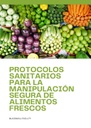 PROTOCOLOS SANITARIOS PARA LA MANIPULACIÓN SEGURA DE ALIMENTOS FRESCOS