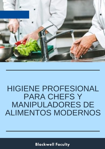 HIGIENE PROFESIONAL PARA CHEFS Y MANIPULADORES DE ALIMENTOS MODERNOS