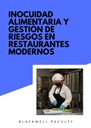 INOCUIDAD ALIMENTARIA Y GESTIÓN DE RIESGOS EN RESTAURANTES MODERNOS