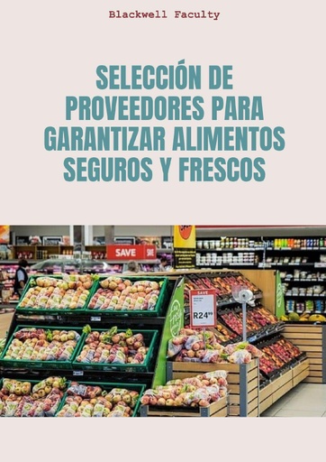 SELECCIÓN DE PROVEEDORES PARA GARANTIZAR ALIMENTOS SEGUROS Y FRESCOS