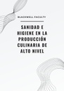SANIDAD E HIGIENE EN LA PRODUCCIÓN CULINARIA DE ALTO NIVEL