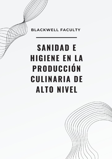 SANIDAD E HIGIENE EN LA PRODUCCIÓN CULINARIA DE ALTO NIVEL