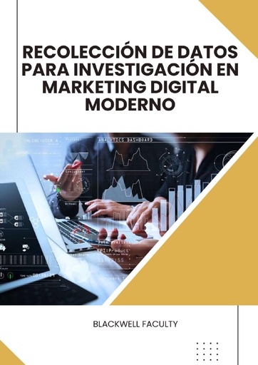RECOLECCIÓN DE DATOS PARA INVESTIGACIÓN EN MARKETING DIGITAL MODERNO