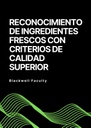 RECONOCIMIENTO DE INGREDIENTES FRESCOS CON CRITERIOS DE CALIDAD SUPERIOR
