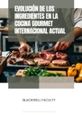 EVOLUCIÓN DE LOS INGREDIENTES EN LA COCINA GOURMET INTERNACIONAL ACTUAL