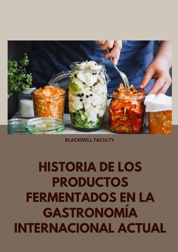 HISTORIA DE LOS PRODUCTOS FERMENTADOS EN LA GASTRONOMÍA INTERNACIONAL ACTUAL