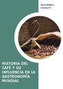 HISTORIA DEL CAFÉ Y SU INFLUENCIA EN LA GASTRONOMÍA MUNDIAL