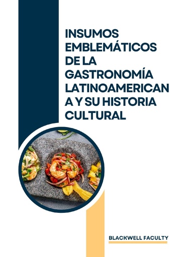 INSUMOS EMBLEMÁTICOS DE LA GASTRONOMÍA LATINOAMERICANA Y SU HISTORIA CULTURAL