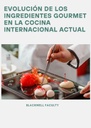 EVOLUCIÓN DE LOS INGREDIENTES GOURMET EN LA COCINA INTERNACIONAL ACTUAL