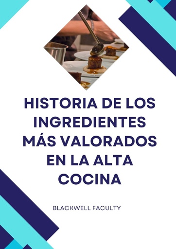 HISTORIA DE LOS INGREDIENTES MÁS VALORADOS EN LA ALTA COCINA