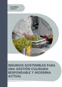 INSUMOS SOSTENIBLES PARA UNA GESTIÓN CULINARIA RESPONSABLE Y MODERNA ACTUAL