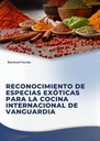 RECONOCIMIENTO DE ESPECIAS EXÓTICAS PARA LA COCINA INTERNACIONAL DE VANGUARDIA